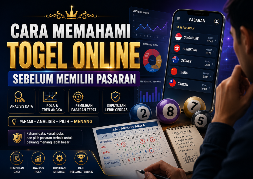 Cara Memahami Togel Online Sebelum Memilih Pasaran